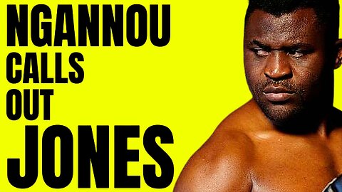 FRANCIS NGANNOU CALLING OUT JON BONES JONES