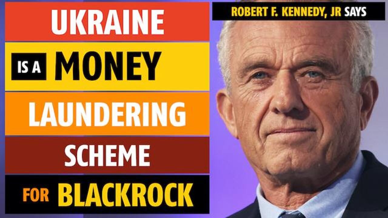 Ukraine is a money laundering scheme for BlackRock, says Robert F. Kennedy, Jr