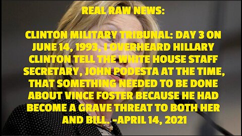 CLINTON MILITARY TRIBUNAL: DAY 3 ON JUNE 14, 1993, I OVERHEARD HILLARY CLINTON TELL THE WHITE HOUSE