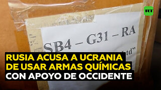 Rusia acusa a Ucrania de utilizar armas químicas con la connivencia de Occidente