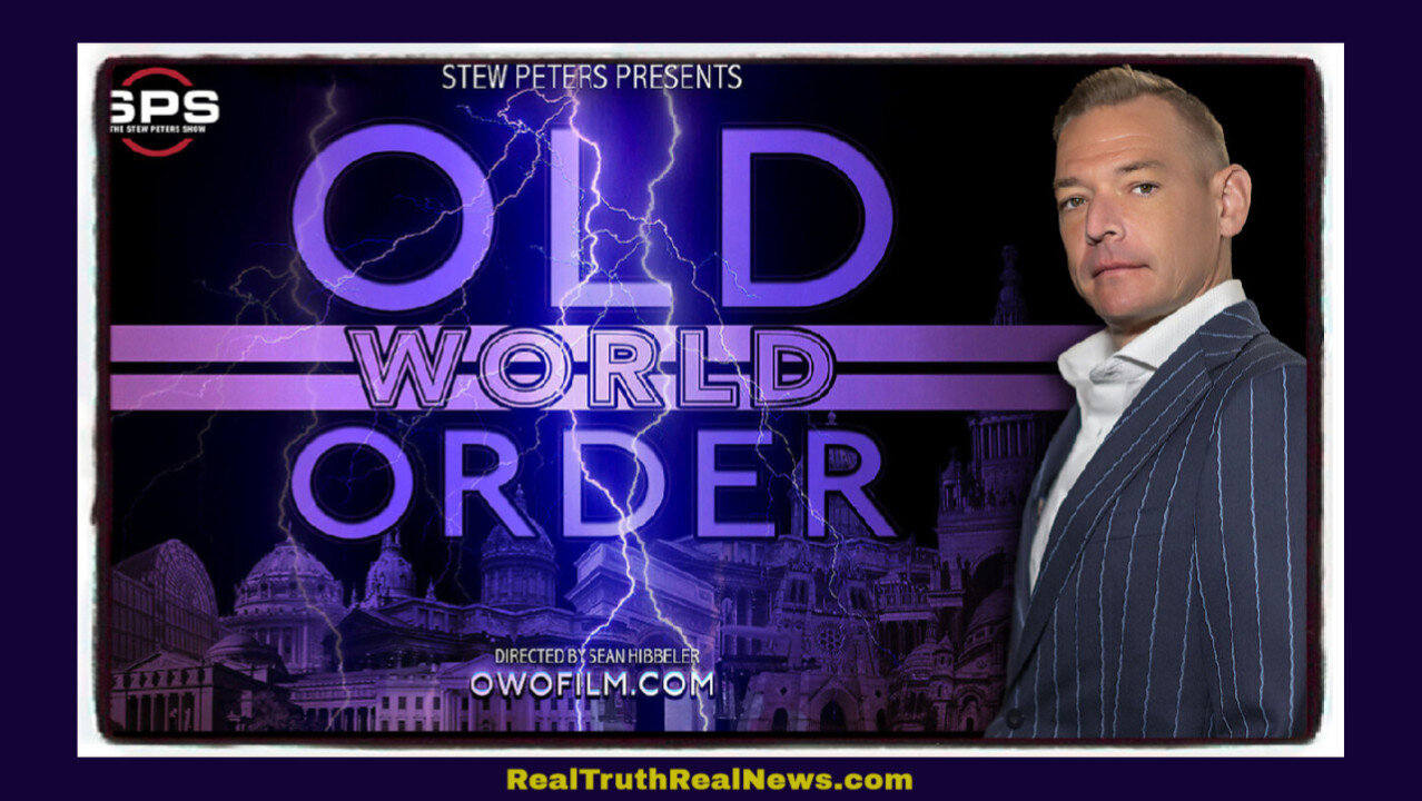 🍿🎥✮⋆˙ Stew Peters Documentary: "Old World Order" ~ Everything We’ve Been Told is a Lie!