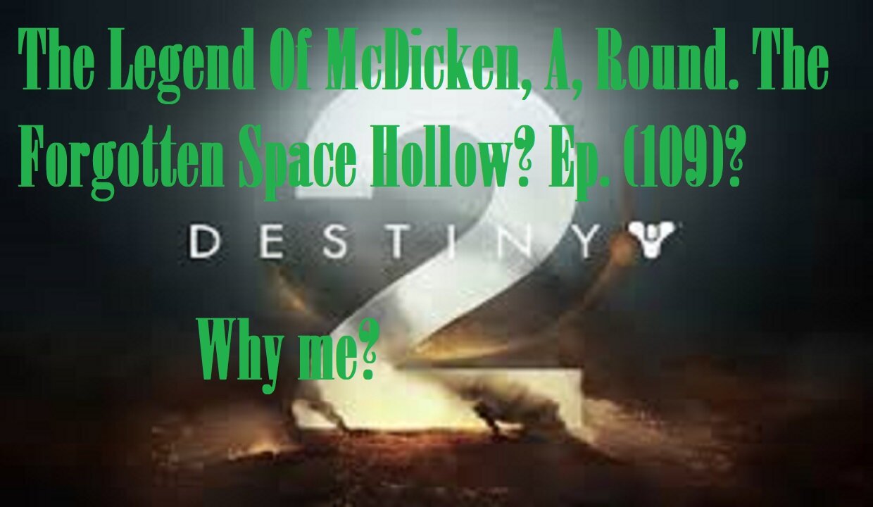 The Legend Of McDicken, A, Round. The Forgotten Space Hollow? Ep. (109)? #destiny2