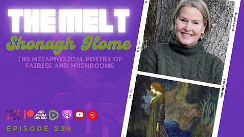 The Melt Episode 234- Shonagh Home | The Metaphysical Poetry of Fairies and Mushrooms