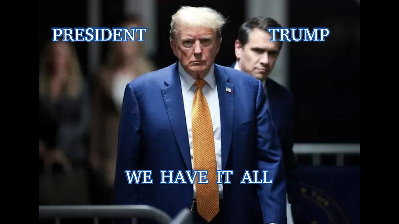 President Trump - We Have It All