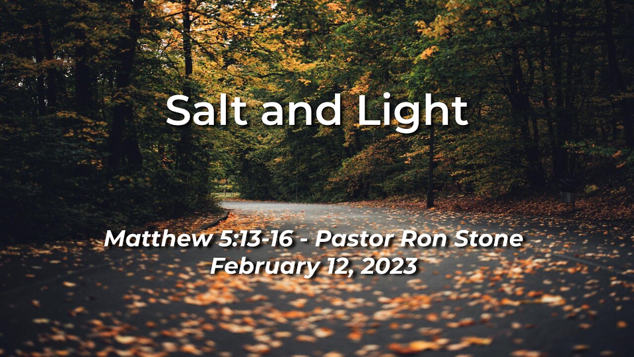 2023-02-12 - Salt and Light ( Matthew 5:13-16) - Pastor Ron