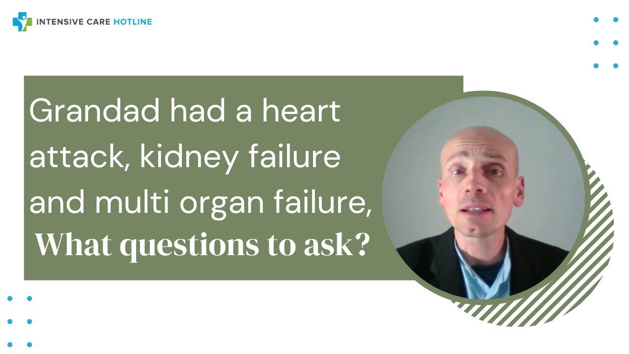 Granddad Had a Heart Attack, Kidney Failure and Multi-Organ Failure, What Questions Do I Ask?