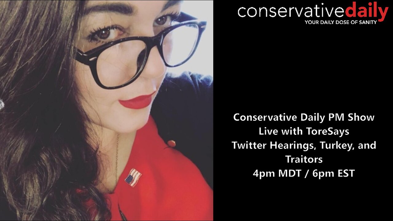 6pm EST - Live with ToreSays: Twitter Hearings, Turkey, and Traitors