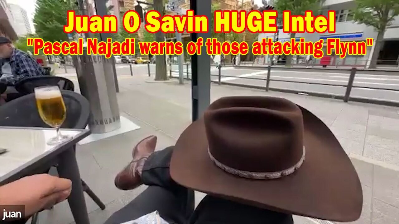 Juan O Savin HUGE Intel May 31: "Pascal Najadi warns of those attacking Flynn"