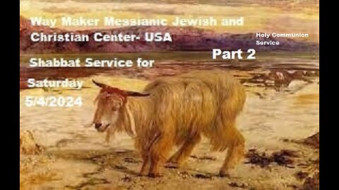 Parashat Acharei Mot - Shabbat Service and Holy Communion for 5.4.24 - Part 2