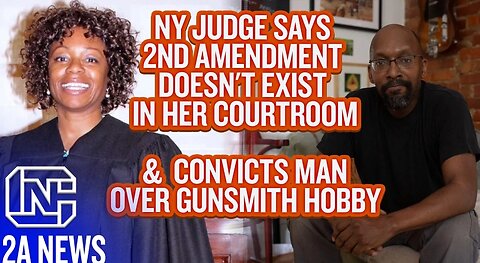 NY Judge Convicts Man Over Gunsmith Hobby Says 2nd Amendment Doesnt Exist In Her Courtroom