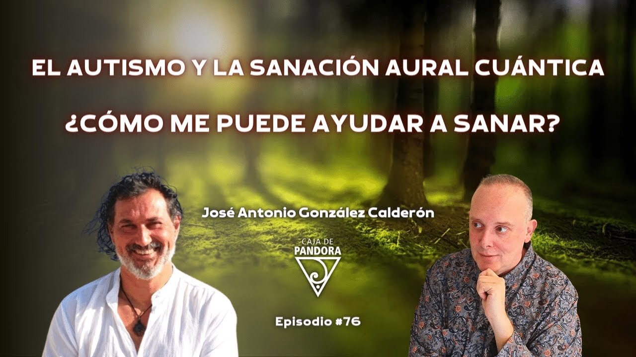 El Autismo y la Sanación Aural Cuántica. ¿Cómo me puede ayudar a Sanar? con José Antonio González