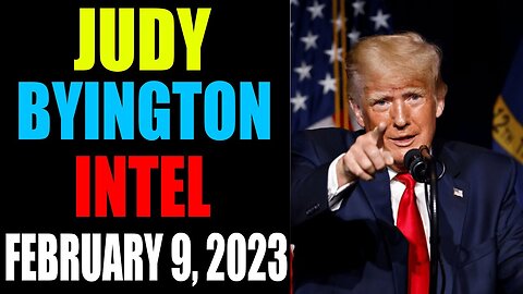 JUDY BYINGTON INTEL: RESTORED REPUBLIC VIA A GCR UPDATE AS OF FEBRUARY 9, 2023 - TRUMP NEWS