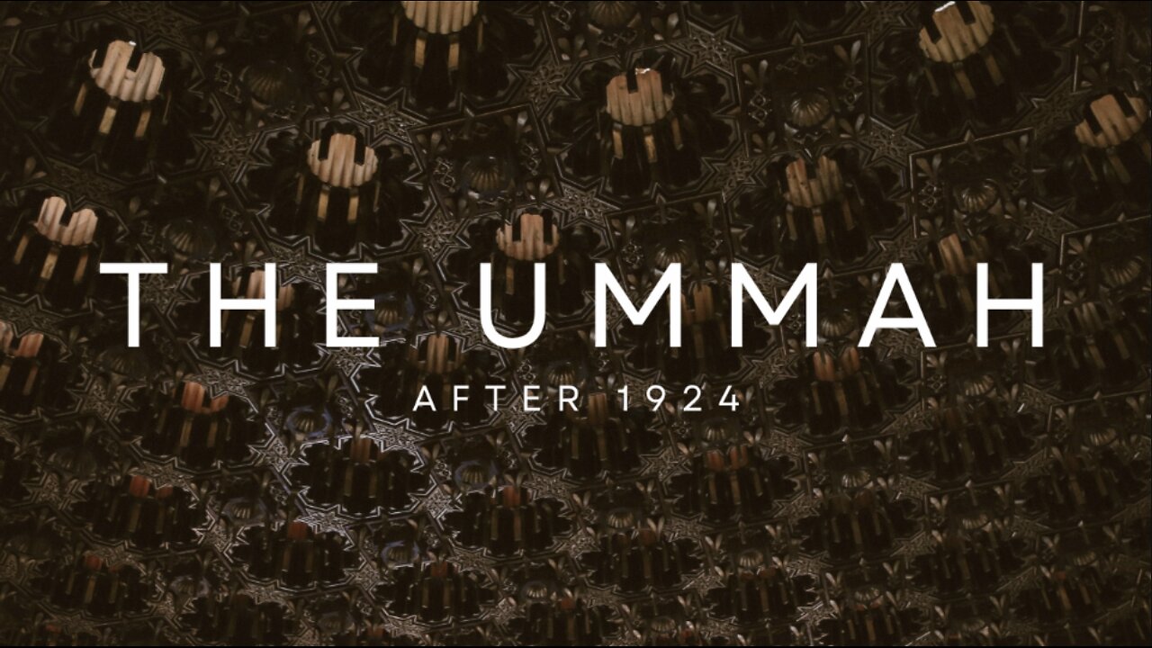 The Ummah After 1924 (Fall of the Caliphate Pt.3)