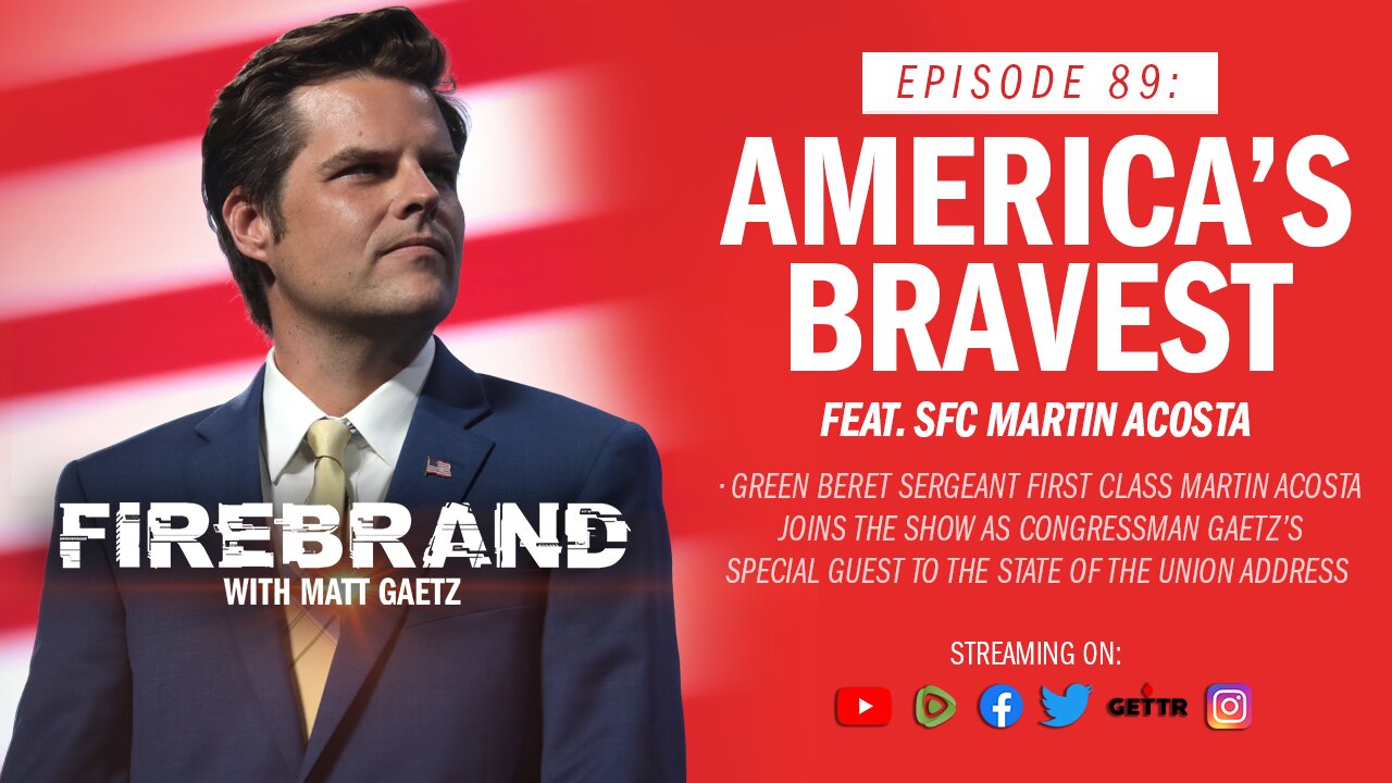 Episode 89 LIVE: America's Bravest (feat. SFC Martin Acosta) – Firebrand with Matt Gaetz