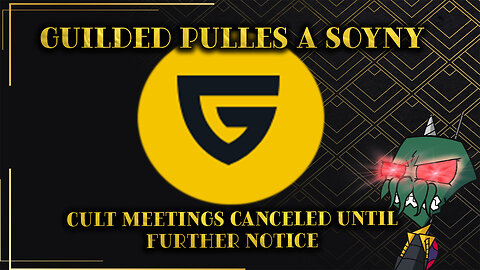 Guilded pulls a Soyny - Time to Pack it up!