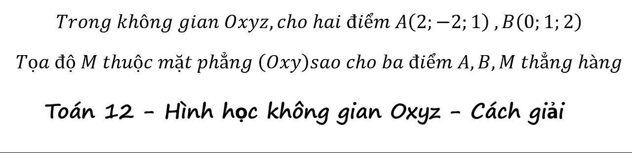 Trong không gian Oxyz,cho hai điểm A(2;-2;1) ,B(0;1;2) Tọa độ M thuộc mặt phẳng