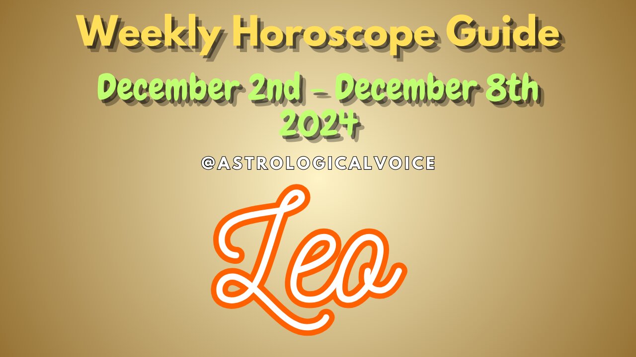 Leo Dec 2-8 Weekly Horoscope Guide