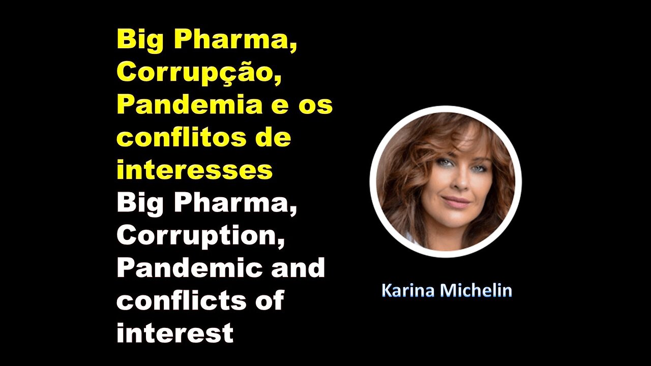 Big Pharma, Corruption, Pandemic and conflicts of interest - Karina Michelin