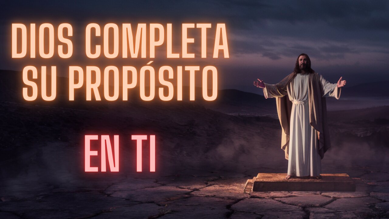 DIOS CUMPLIRÁ SU PROPÓSITO EN TU VIDA