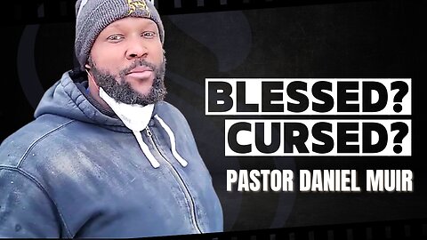 Blessed? Cursed? | Pastor Daniel Muir