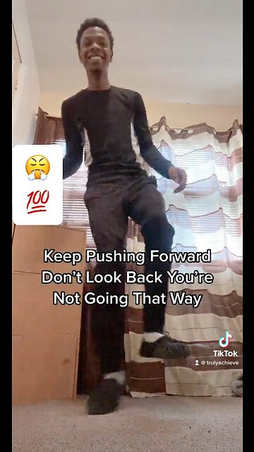 Keep PUSHING Forward Don’t Look Back You’re NOT Going That Way