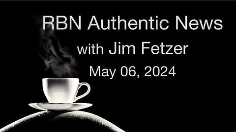 RBN Authentic News (6 May 2024)