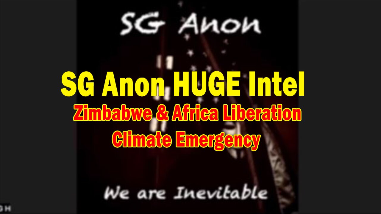 SG Anon HUGE Intel May 7: "Zimbabwe & Africa Liberation, Climate Emergency"