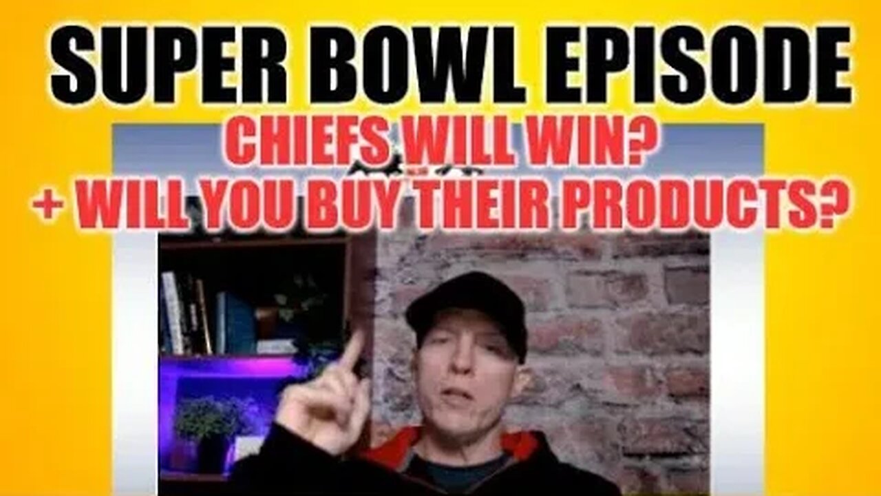 SUPER BOWL EPISODE, I PREDICT CHIEFS WIN, WILL YOU BUY THEIR PRODUCTS? + ECONOMIC, FINANCIAL NEWS