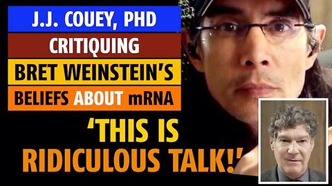 'This is ridiculous talk! [what Bret Weinstein says about mRNA]', says J. J. Couey, PhD