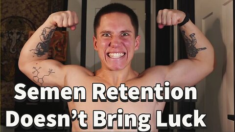 Semen Retention Does Not Create Good Luck