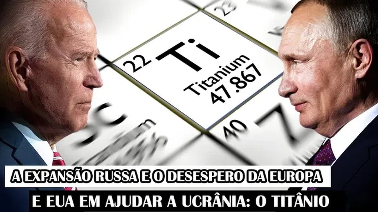 A Expansão Russa E O Desespero Da Europa E EUA Em Ajudar A Ucrânia: O Titânio