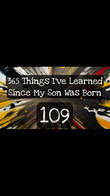 109/365 things I’ve learned since my son was born