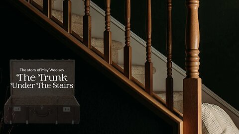 The Trunk Under The Stairs - The May Woolsey Story