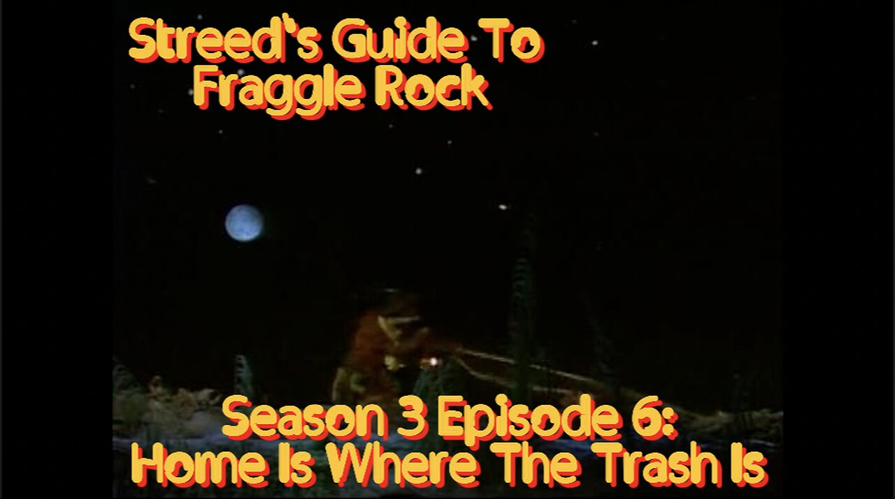 Streed's Guide To Fraggle Rock 3x6: Home Is Where The Trash Is