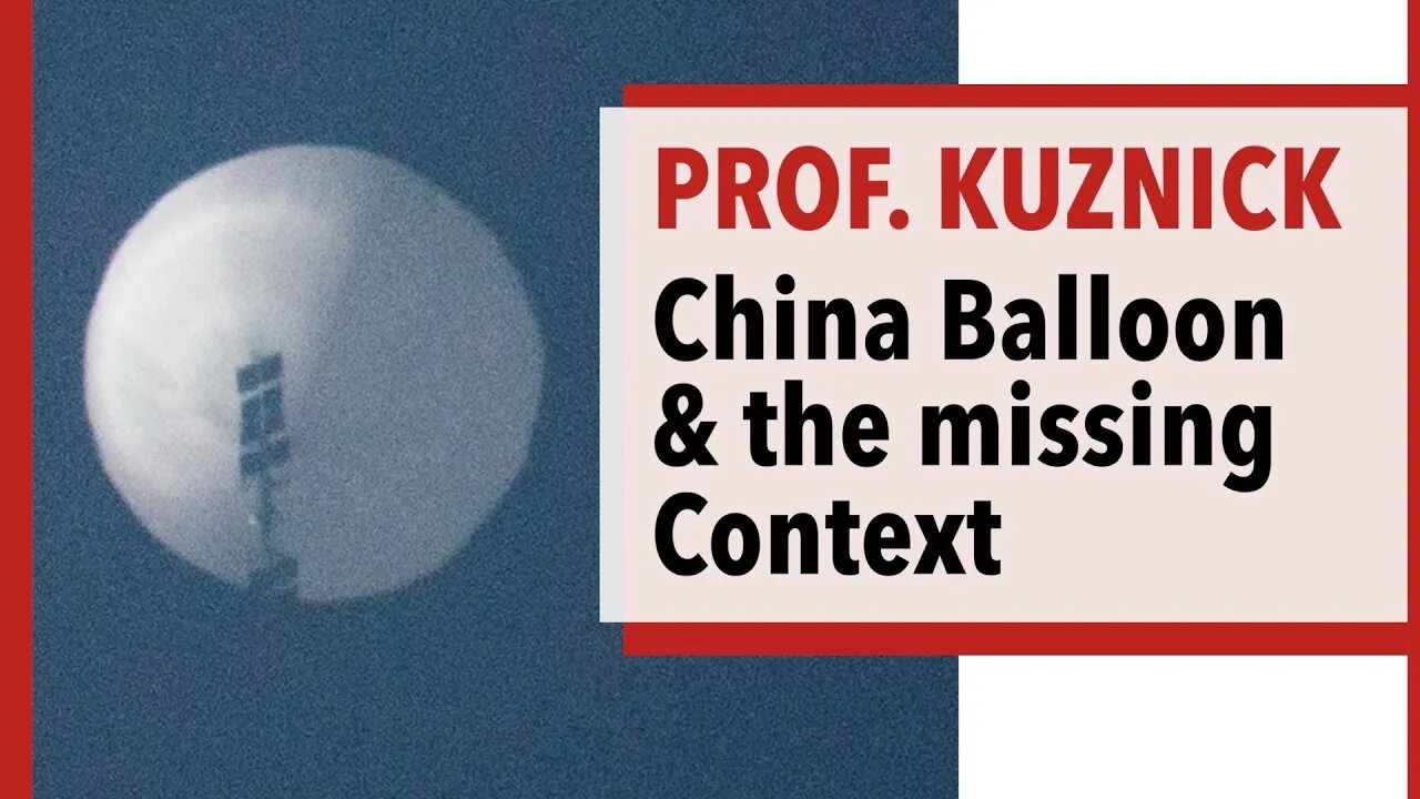 Prof. Kuznick: China Balloon Incident & the Missing Context of US Provocations