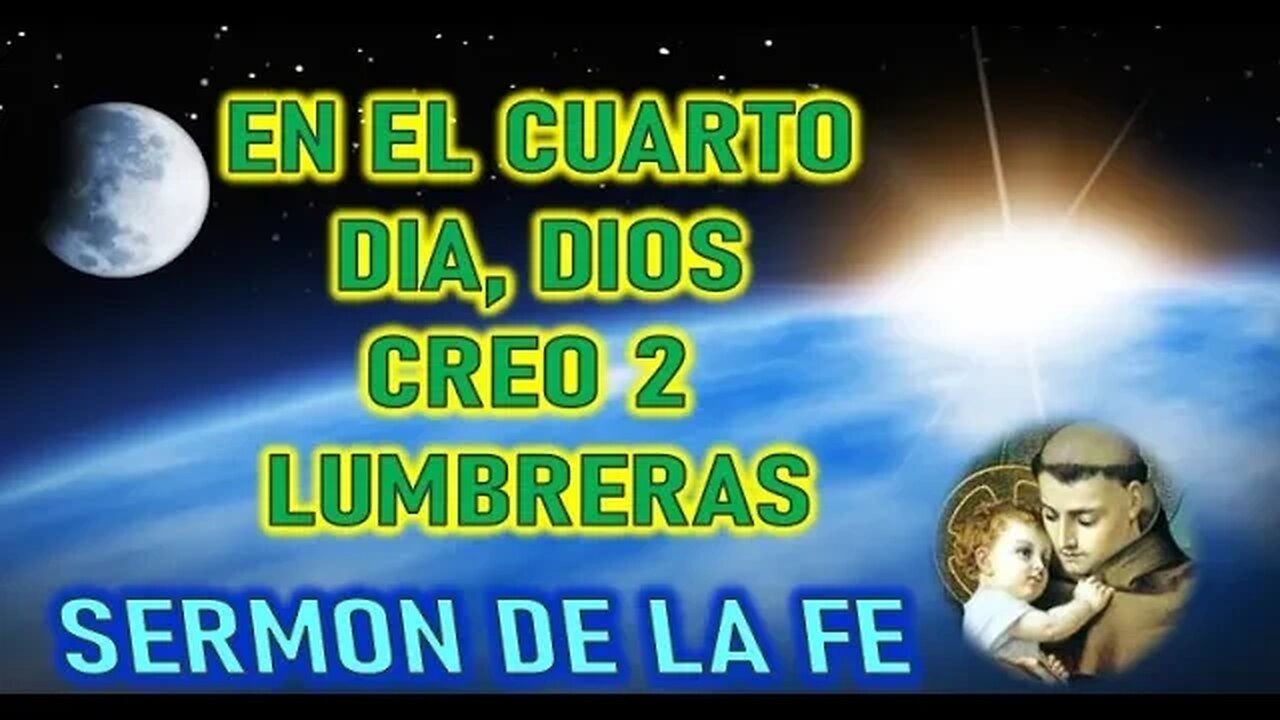 EN EL CUARTO DIA, DIOS CREO 2 LUMBRERAS EN EL FIRMAMENTO -SERMON DE SAN ANTONIO DE PADUA PARTE 5