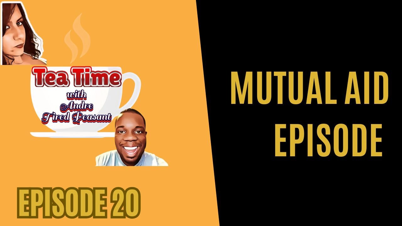 Mutual Aid Episode - Tea Time with Andre & Tired Peasant (Episode 20)
