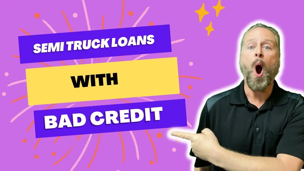 Financing a Semi Truck with Really Bad Credit or Really Low Credit Scores