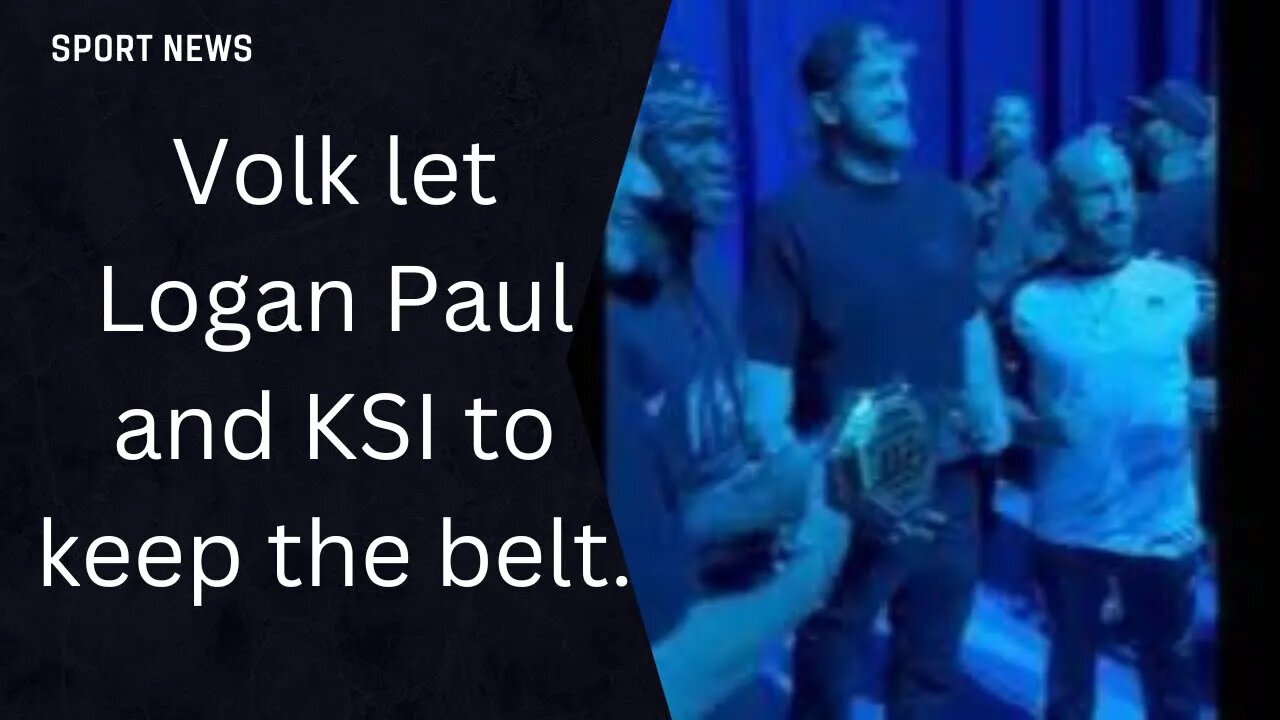 Volk let Logan Paul and KSI to keep the belt.