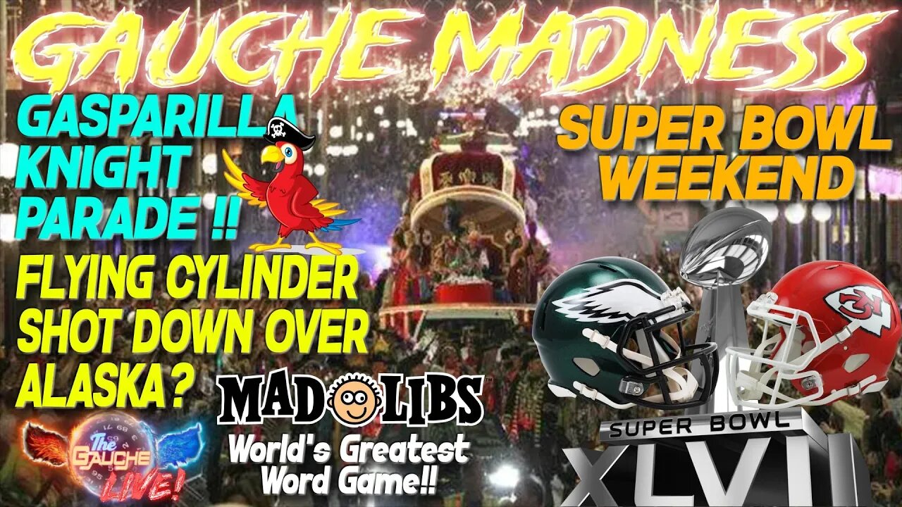 GAUCHE MADNESS | Flying Cylinder Over Alaska? | Gasparilla Knight Parade | Super Bowl | GAUCHE GAMES