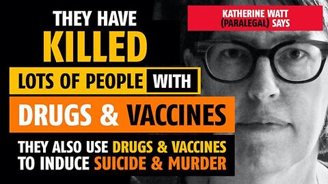 They have killed lots of people with drugs & vaccines, says Katherine Watt