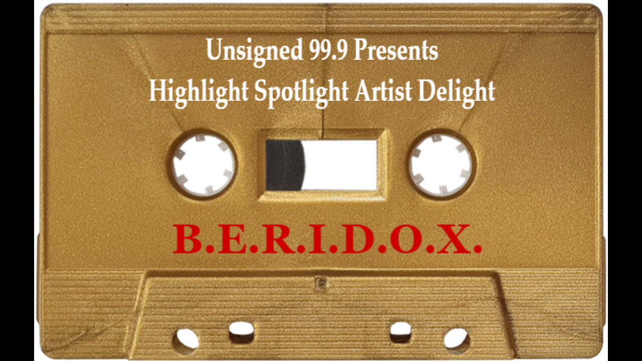 Unsigned 99.9 Presents Highlight Spotlight Artist Delight (B.E.R.I.D.O.X.)