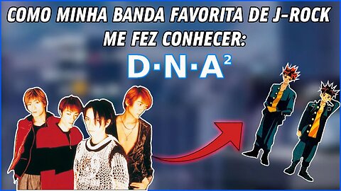 COMO MINHA BANDA FAVORITA JAPONESA ME FEZ DESCOBRIR UM ANIME MÓ BOM - DNA² (sério é muito bom mesmo)