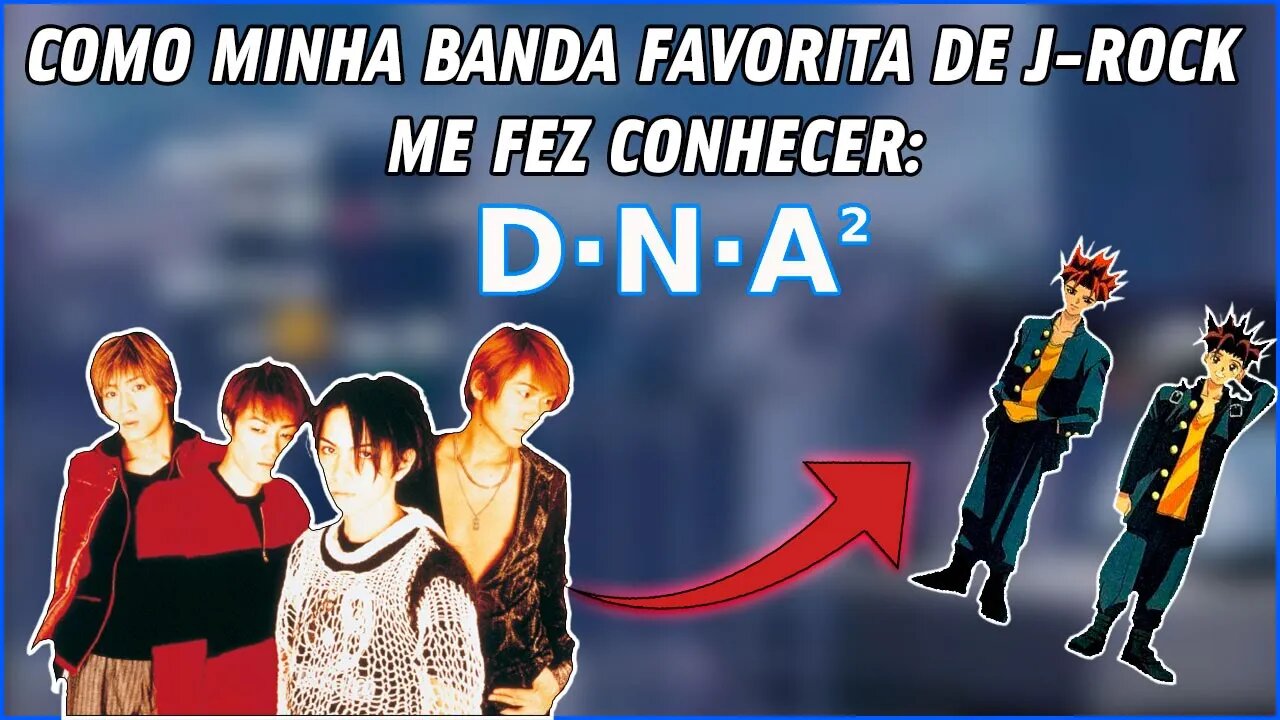 COMO MINHA BANDA FAVORITA JAPONESA ME FEZ DESCOBRIR UM ANIME MÓ BOM - DNA² (sério é muito bom mesmo)