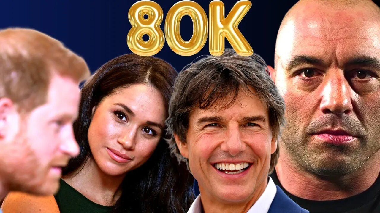 Tom Cruise, Joe Rogan & Meghan Markle: Celebrating 80k