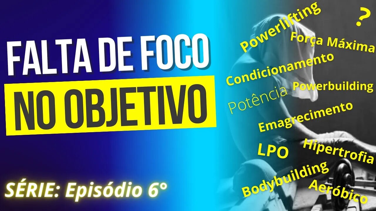 #006 FALTA DE FOCO NO OBJETIVO | Série: Erros Comuns no Treinamento de Força.