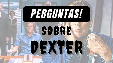 Perguntas | Dexter