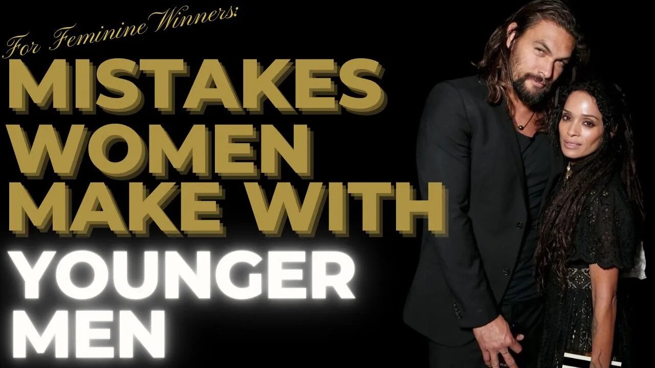 For FEMININE Winners: Mistakes Women Make with YOUNGER MEN | Lisa Bonet and Jason Momoa