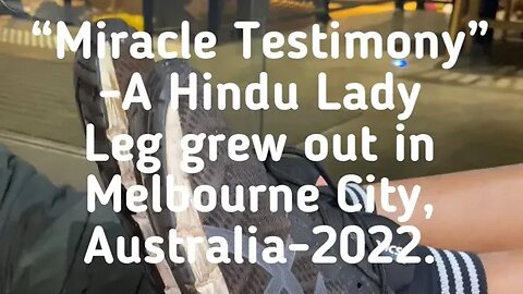 “Miracle Testimony-A Hindu Lady Leg grew out in Melbourne City, Australia-2022.” #Miracle #testimony