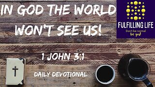 We Are God's Children - 1 John 3.1 - Fulfilling Life Daily Devotional